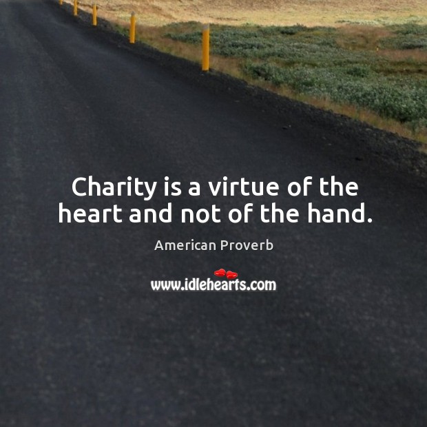 Charity is a virtue of the heart and not of the hand. Charity Quotes Image
