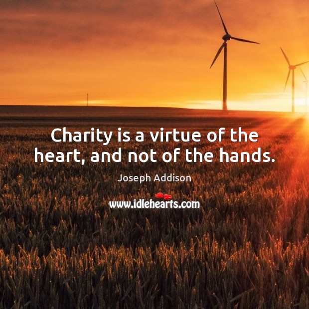 Charity is a virtue of the heart, and not of the hands. Charity Quotes Image