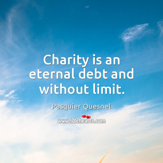 Charity is an eternal debt and without limit. Charity Quotes Image