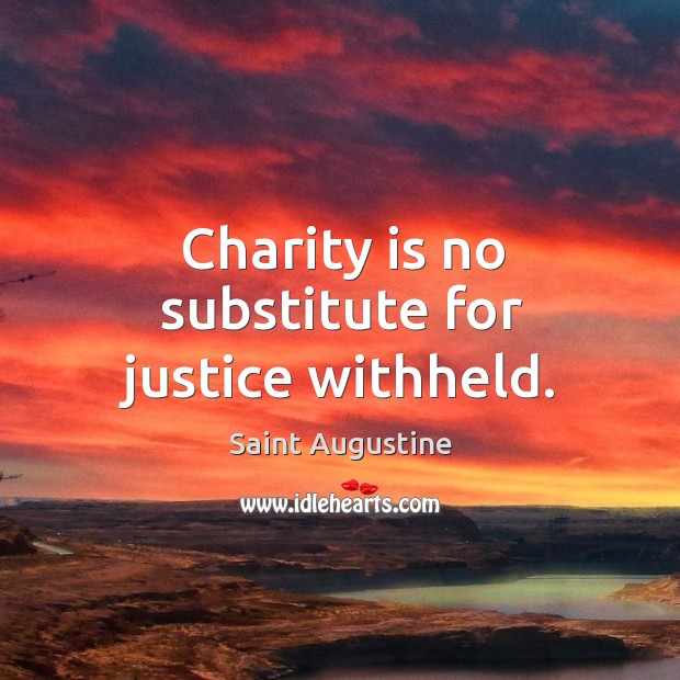 Charity is no substitute for justice withheld. Charity Quotes Image