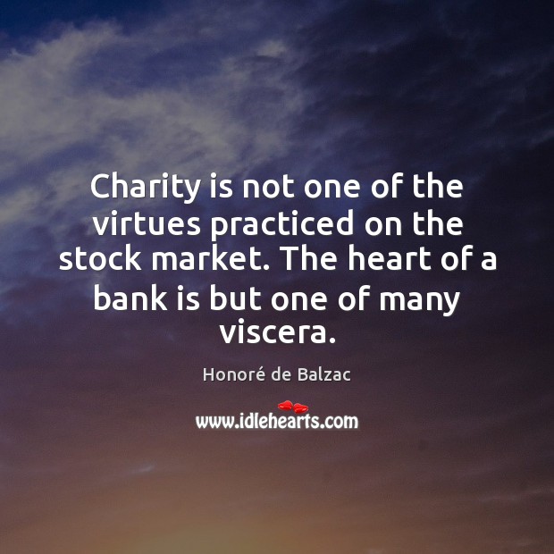 Charity is not one of the virtues practiced on the stock market. Charity Quotes Image