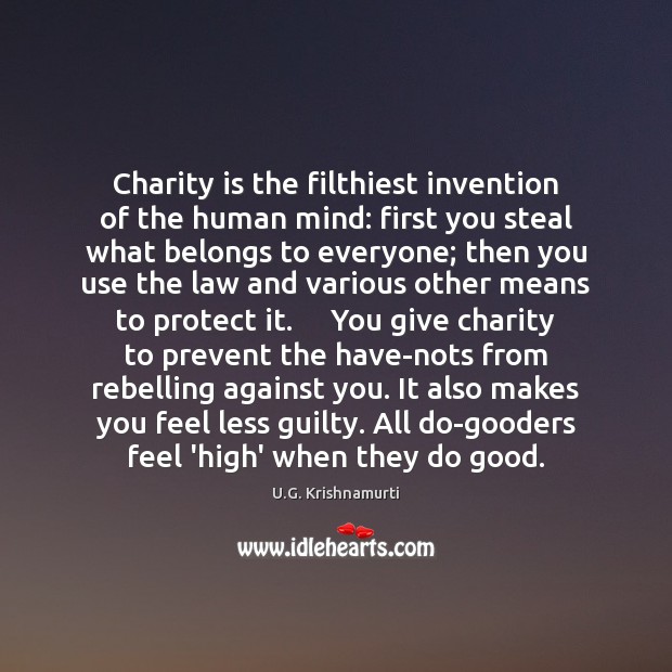 Charity is the filthiest invention of the human mind: first you steal Charity Quotes Image