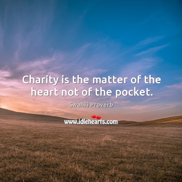 Charity is the matter of the heart not of the pocket. Charity Quotes Image