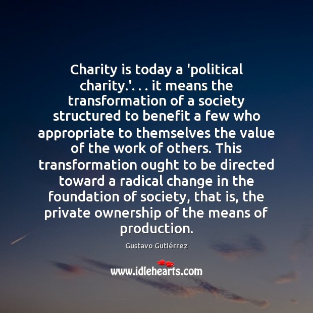Charity is today a ‘political charity.’. . . it means the transformation of Charity Quotes Image