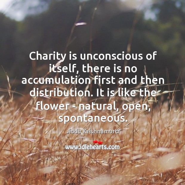 Charity is unconscious of itself, there is no accumulation first and then Image