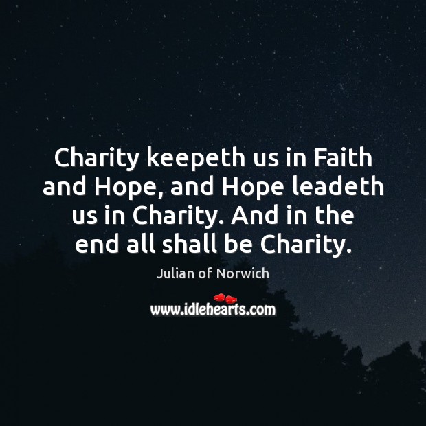 Charity keepeth us in Faith and Hope, and Hope leadeth us in Julian of Norwich Picture Quote