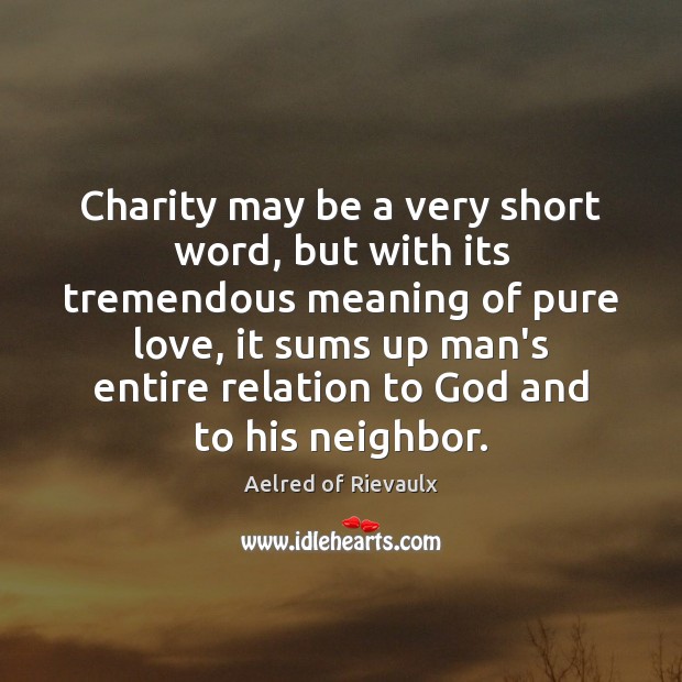 Charity may be a very short word, but with its tremendous meaning Aelred of Rievaulx Picture Quote