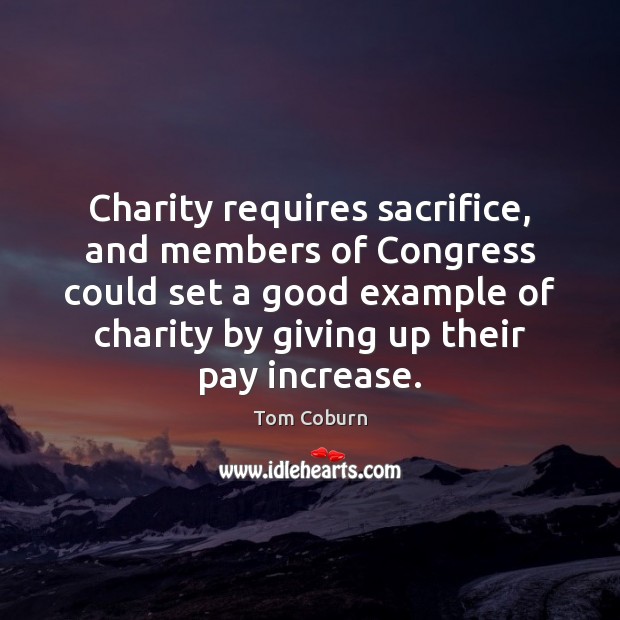 Charity requires sacrifice, and members of Congress could set a good example Tom Coburn Picture Quote