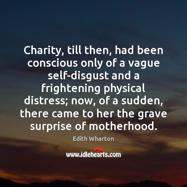 Charity, till then, had been conscious only of a vague self-disgust and Edith Wharton Picture Quote