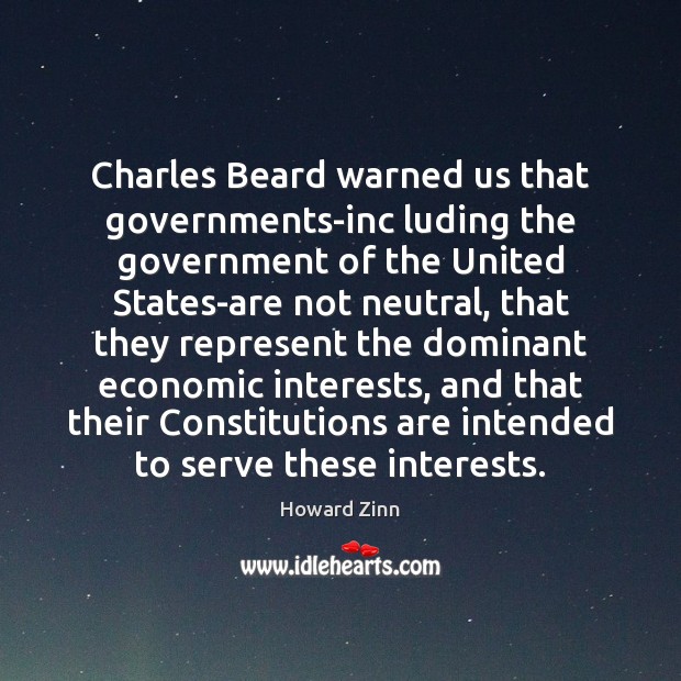 Charles Beard warned us that governments-inc luding the government of the United Howard Zinn Picture Quote
