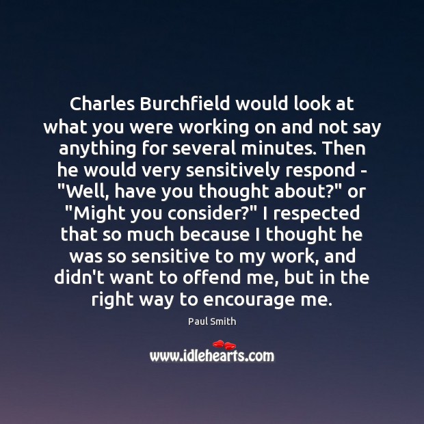 Charles Burchfield would look at what you were working on and not Paul Smith Picture Quote