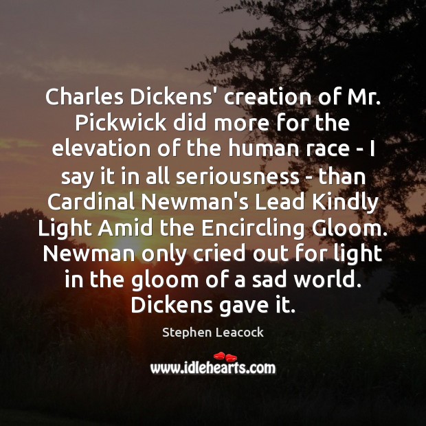 Charles Dickens’ creation of Mr. Pickwick did more for the elevation of 