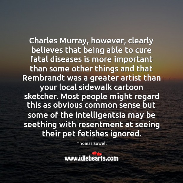 Charles Murray, however, clearly believes that being able to cure fatal diseases Image