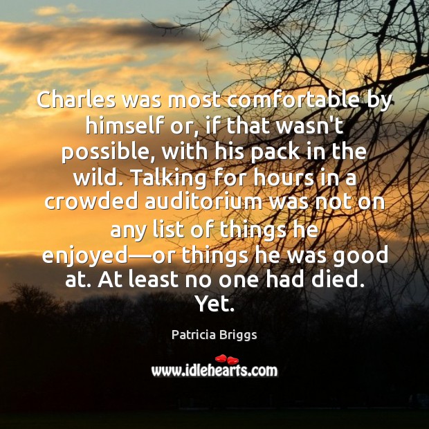 Charles was most comfortable by himself or, if that wasn’t possible, with Patricia Briggs Picture Quote