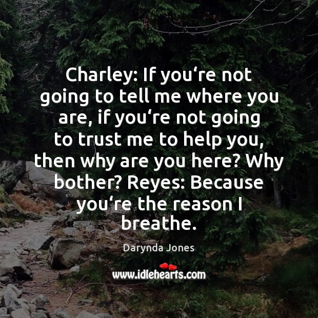 Charley: If you‘re not going to tell me where you are, Darynda Jones Picture Quote