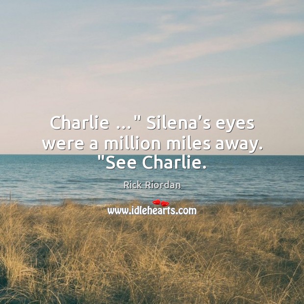Charlie …” Silena’s eyes were a million miles away. “See Charlie. Image