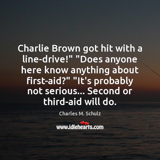 Charlie Brown got hit with a line-drive!” “Does anyone here know anything Image