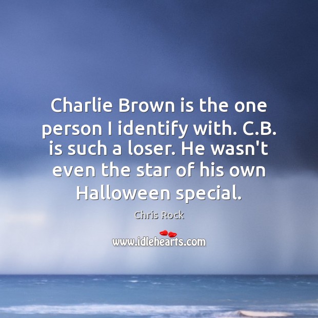 Charlie Brown is the one person I identify with. C.B. is Chris Rock Picture Quote