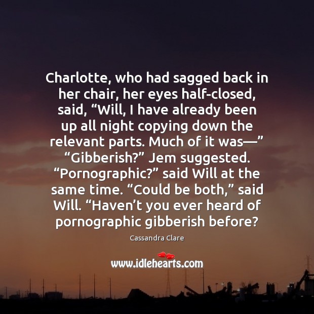 Charlotte, who had sagged back in her chair, her eyes half-closed, said, “ Cassandra Clare Picture Quote
