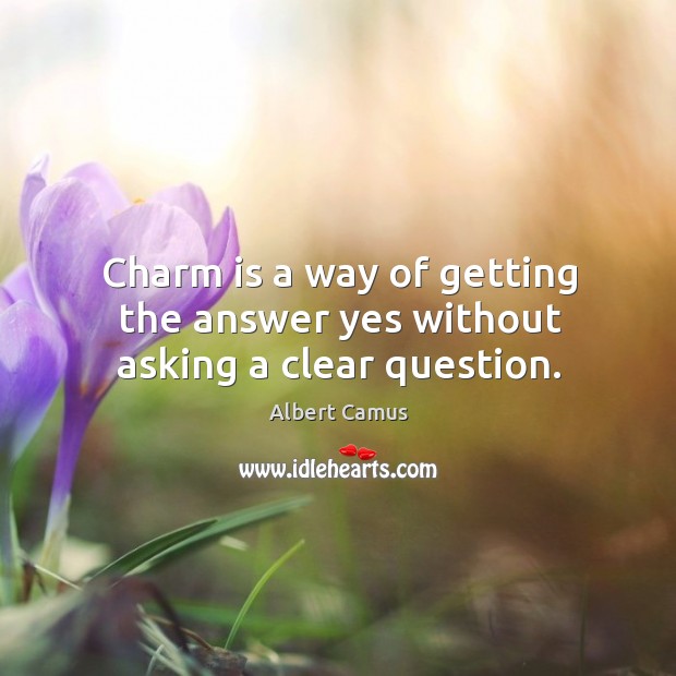 Charm is a way of getting the answer yes without asking a clear question. Image