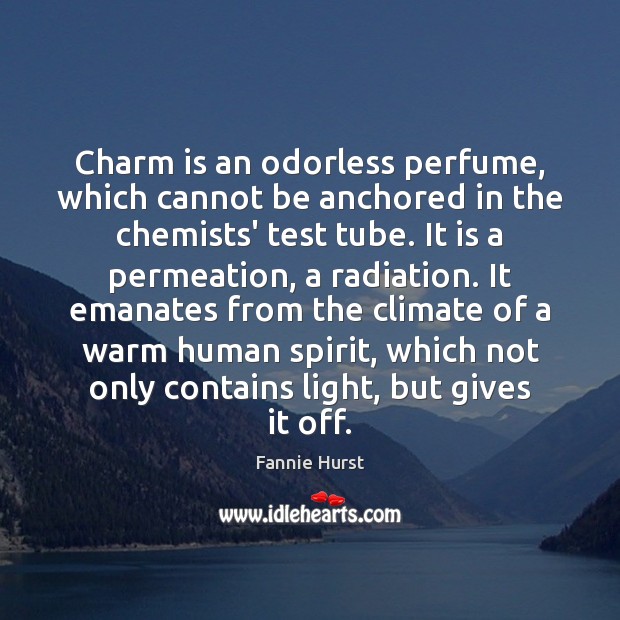 Charm is an odorless perfume, which cannot be anchored in the chemists’ Fannie Hurst Picture Quote