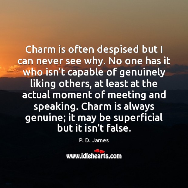 Charm is often despised but I can never see why. No one P. D. James Picture Quote