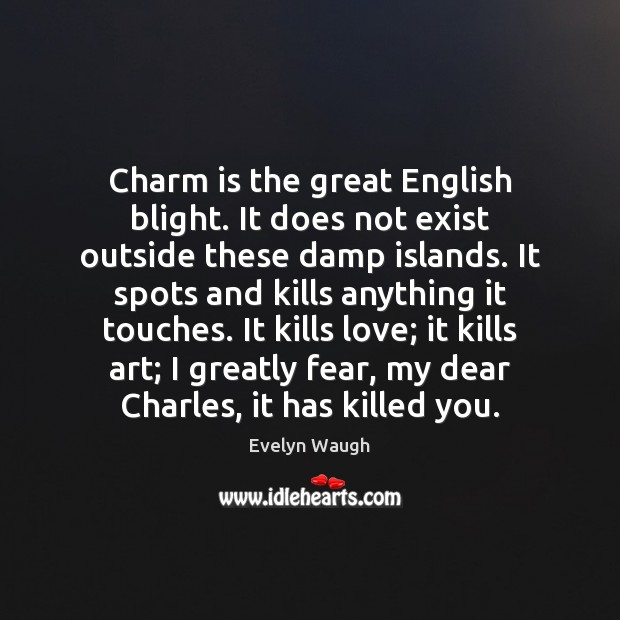 Charm is the great English blight. It does not exist outside these Image