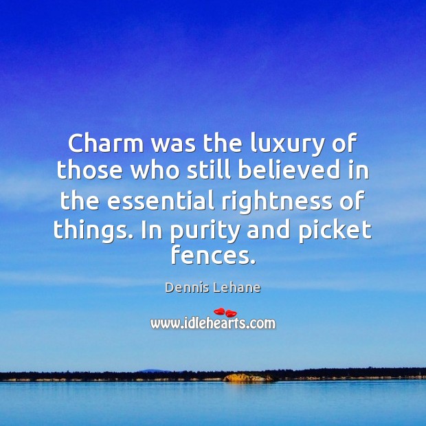 Charm was the luxury of those who still believed in the essential Dennis Lehane Picture Quote