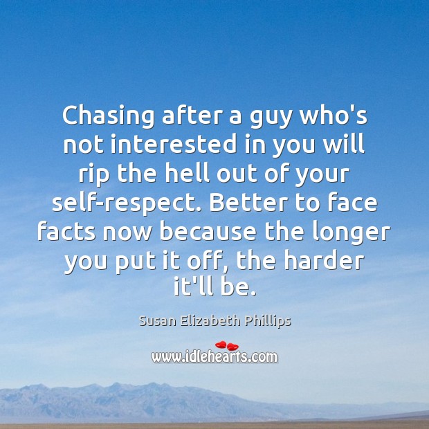 Chasing after a guy who’s not interested in you will rip the Susan Elizabeth Phillips Picture Quote