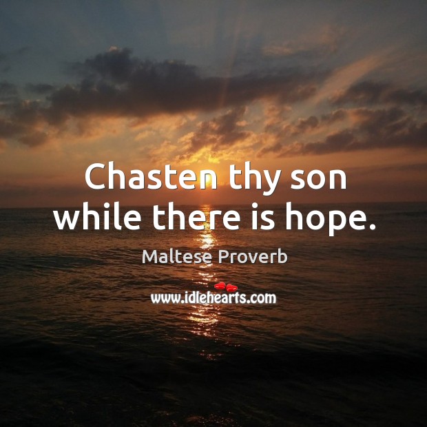 Chasten thy son while there is hope. Image