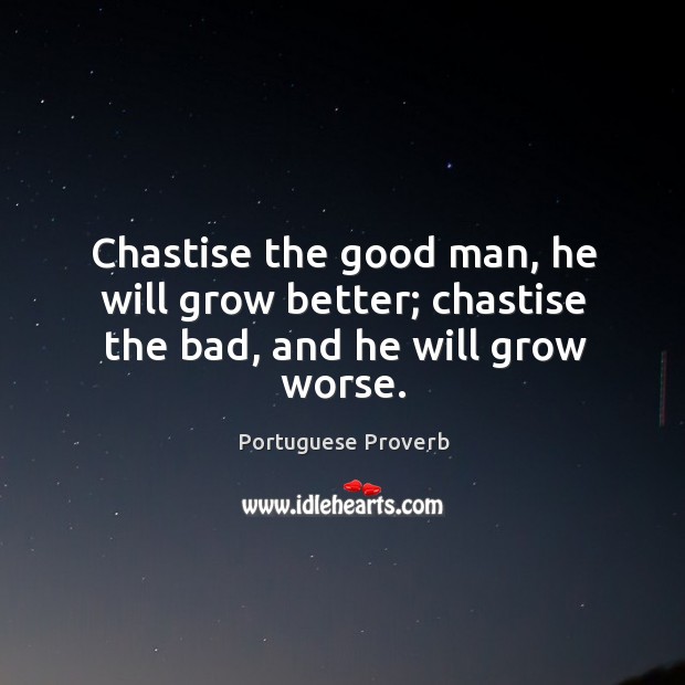 Chastise the good man, he will grow better Portuguese Proverbs Image