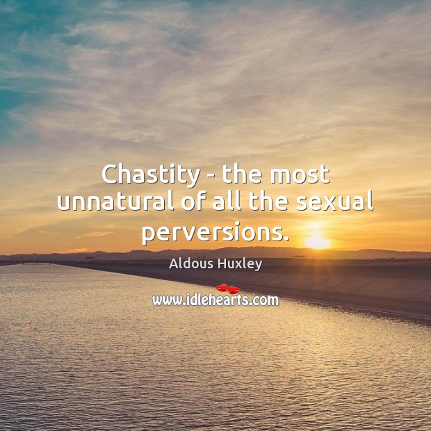 Chastity – the most unnatural of all the sexual perversions. Image
