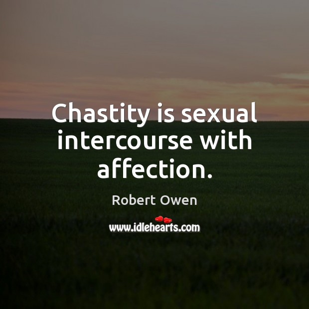 Chastity is sexual intercourse with affection. Image