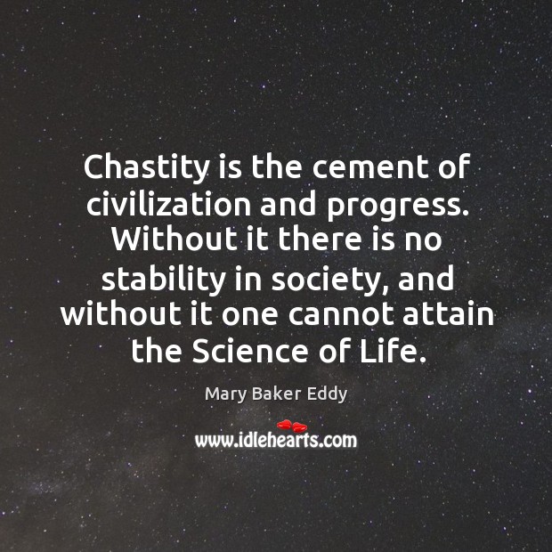 Chastity is the cement of civilization and progress. Progress Quotes Image