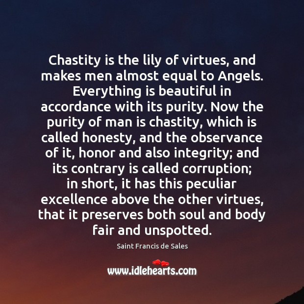 Chastity is the lily of virtues, and makes men almost equal to Saint Francis de Sales Picture Quote