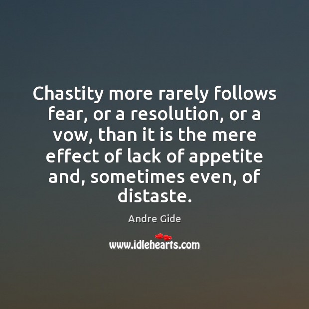 Chastity more rarely follows fear, or a resolution, or a vow, than Andre Gide Picture Quote