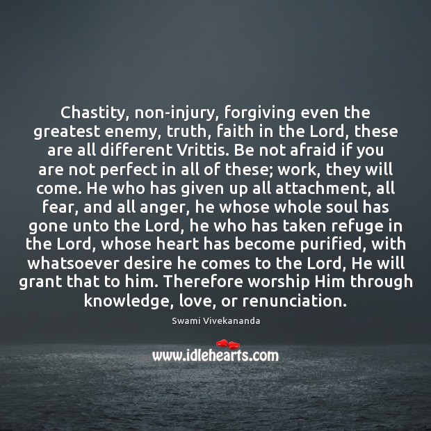 Chastity, non-injury, forgiving even the greatest enemy, truth, faith in the Lord, Swami Vivekananda Picture Quote
