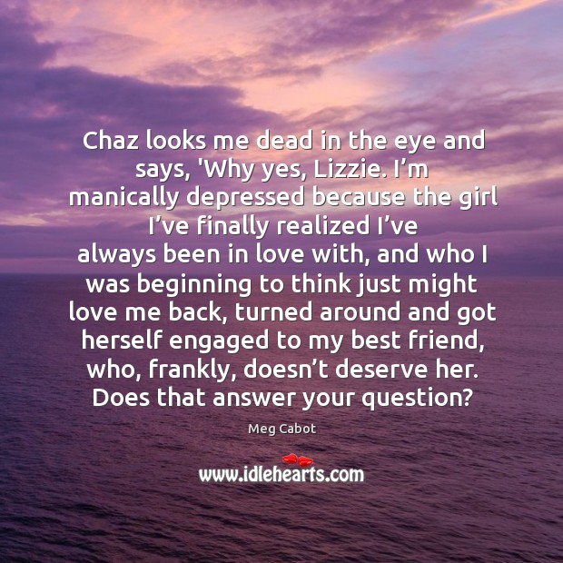 Chaz looks me dead in the eye and says, ‘Why yes, Lizzie. Love Me Quotes Image