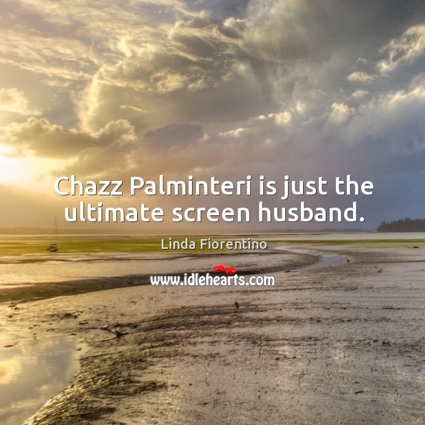 Chazz palminteri is just the ultimate screen husband. Linda Fiorentino Picture Quote