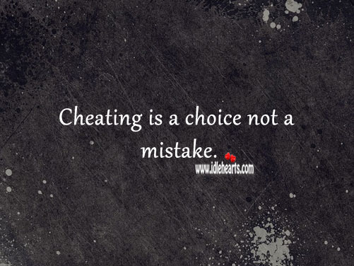 Cheating is a choice not a mistake. Cheating Quotes Image