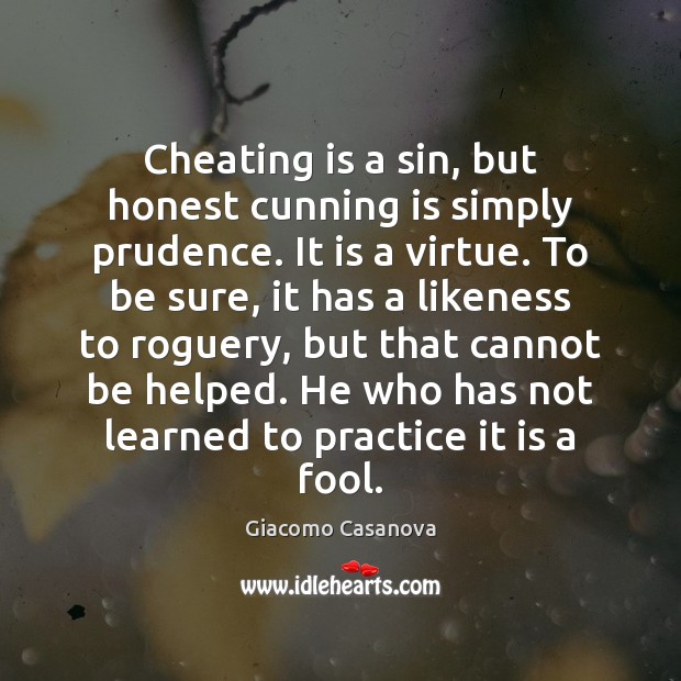 Cheating is a sin, but honest cunning is simply prudence. It is Giacomo Casanova Picture Quote