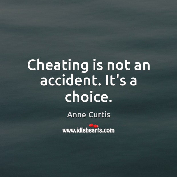 Cheating is not an accident. It’s a choice. Cheating Quotes Image