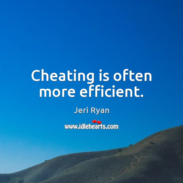 Cheating is often more efficient. Cheating Quotes Image
