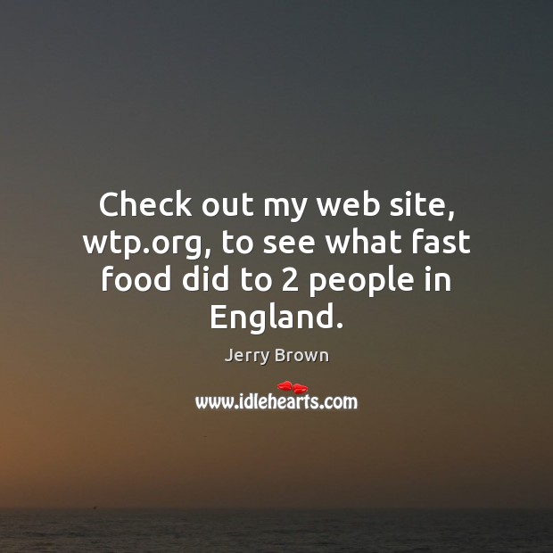 Check out my web site, wtp.org, to see what fast food did to 2 people in England. Image