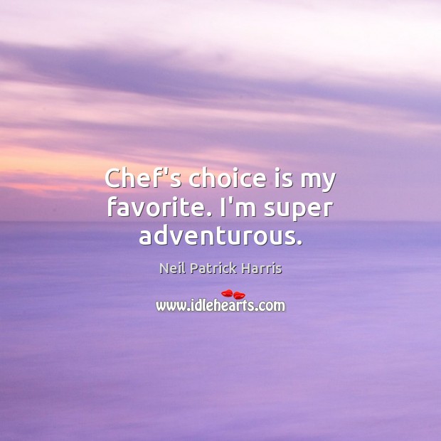 Chef’s choice is my favorite. I’m super adventurous. Image
