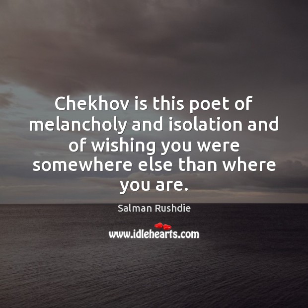 Chekhov is this poet of melancholy and isolation and of wishing you Image