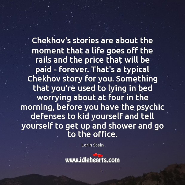 Chekhov’s stories are about the moment that a life goes off the Image