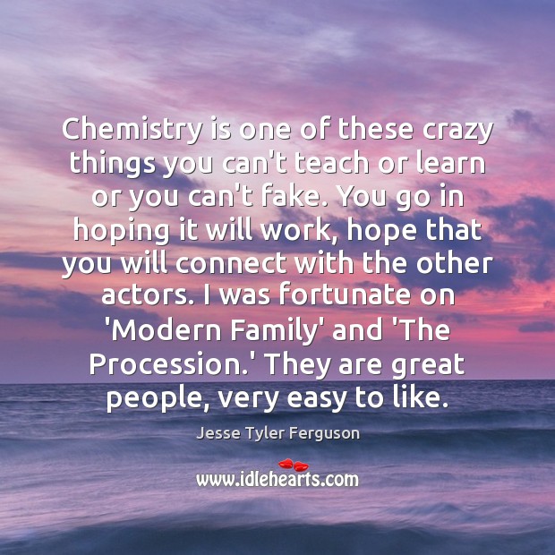Chemistry is one of these crazy things you can’t teach or learn Jesse Tyler Ferguson Picture Quote