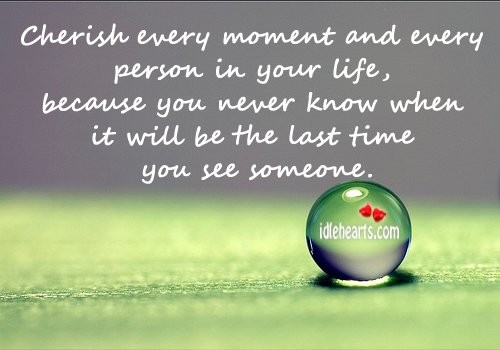Cherish every moment and every person in your life Image