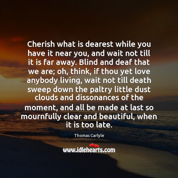 Cherish what is dearest while you have it near you, and wait Image